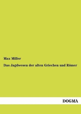 Das Jagdwesen der alten Griechen und Römer - Max Miller