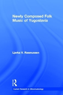 Newly Composed Folk Music of Yugoslavia - Ljerka V. Rasmussen