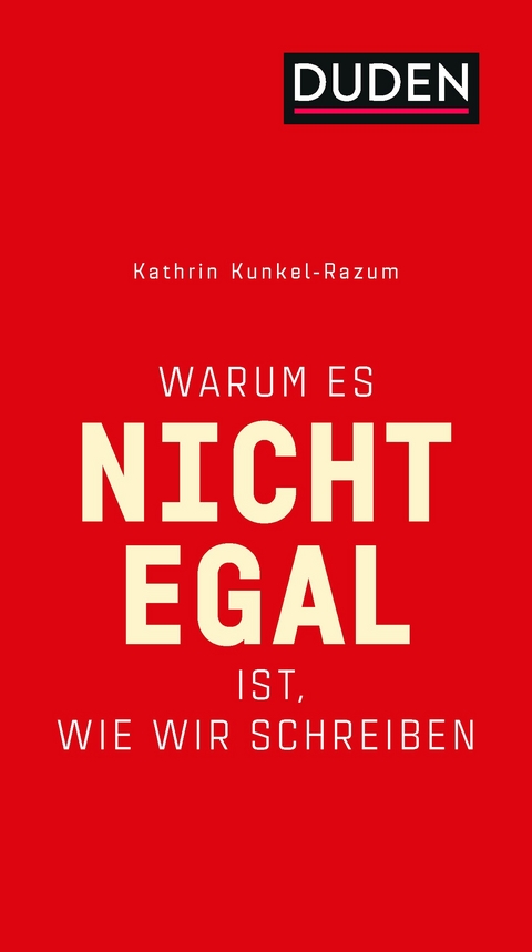 Warum es nicht egal ist, wie wir schreiben - Kathrin Kunkel-Razum, Ulrike Holzwarth-Raether, Peter Gallmann, Burghart Klaußner