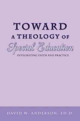 Toward a Theology of Special Education - David W. Anderson Ed.D.