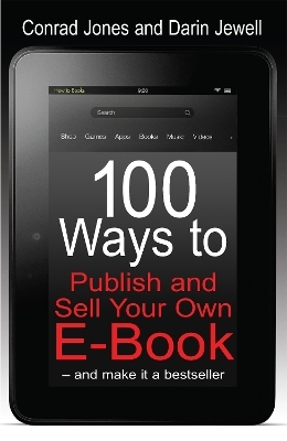 100 Ways To Publish and Sell Your Own Ebook - Conrad Jones, Darin Jewell
