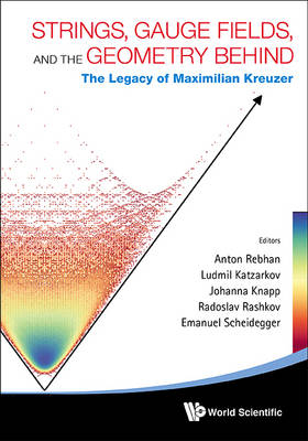 Strings, Gauge Fields, And The Geometry Behind: The Legacy Of Maximilian Kreuzer - 