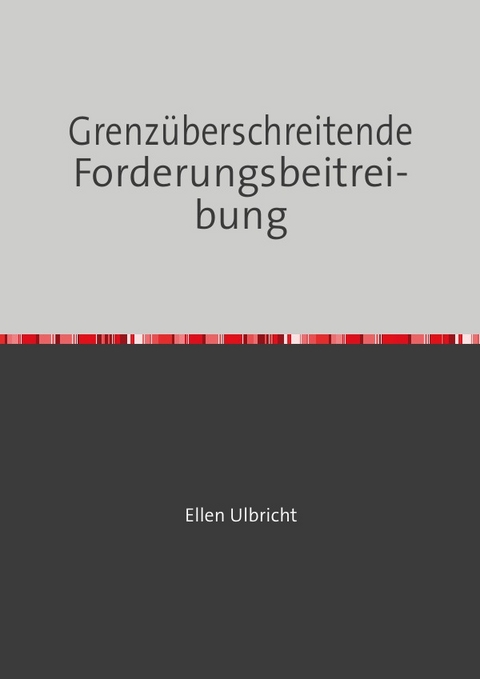 Mahnen leicht gemacht / Grenzüberschreitende Forderungsbeitreibung - Ellen Ulbricht