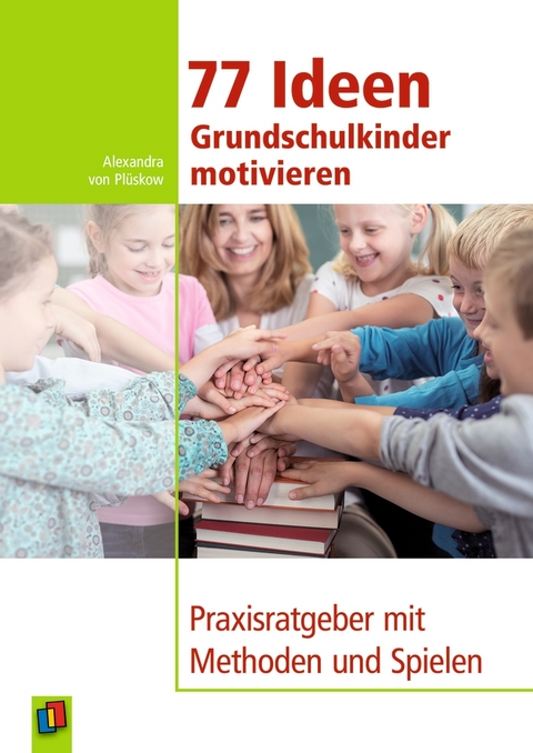 77 Ideen – Grundschulkinder motivieren - Alexandra von von Plüskow