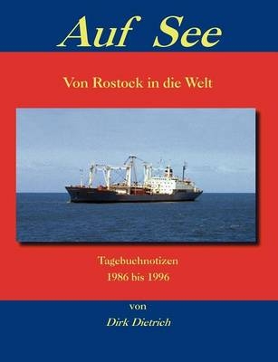 Auf See - Von Rostock in die Welt - Dirk Dietrich