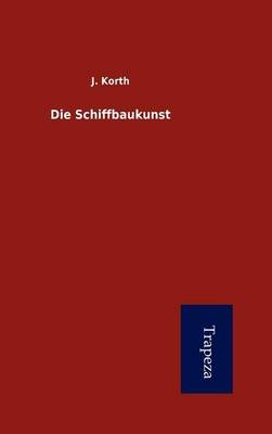 Die Schiffbaukunst - J Korth