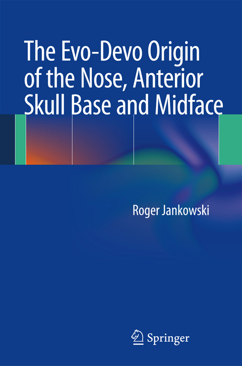 The Evo-Devo Origin of the Nose, Anterior Skull Base and Midface - Roger Jankowski
