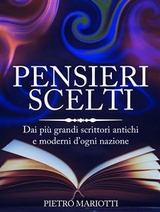 Pensieri scelti - Dai più grandi scrittori antichi e moderni d’ogni nazione - Pietro Mariotti