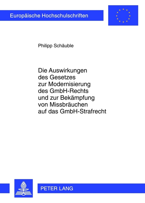 Die Auswirkungen des Gesetzes zur Modernisierung des GmbH-Rechts und zur Bekämpfung von Missbräuchen auf das GmbH-Strafrecht - Philipp Schäuble