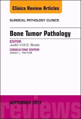 Bone Tumor Pathology, An Issue of Surgical Pathology Clinics - Judith V.M.G. Bovée