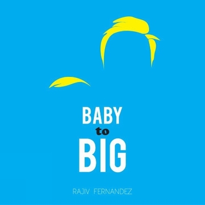 Baby to Big - Rajiv Fernandez
