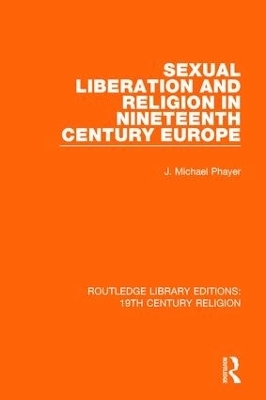 Sexual Liberation and Religion in Nineteenth Century Europe - J. Michael Phayer