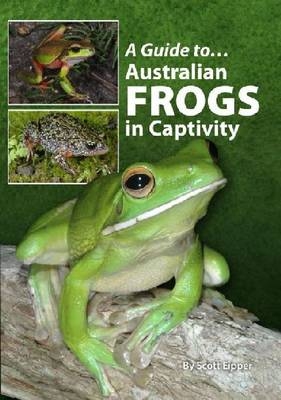 Australian Frogs In Captivity - Scott Eipper