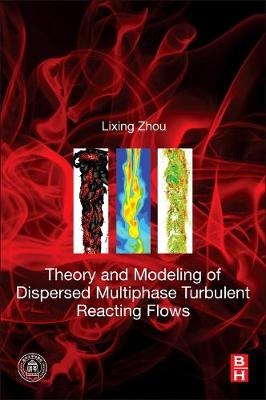 Theory and Modeling of Dispersed Multiphase Turbulent Reacting Flows - Lixing Zhou