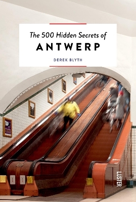 500 Hidden Secrets of Antwerp - Derek Blyth