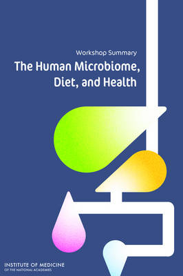 The Human Microbiome, Diet, and Health -  Institute of Medicine,  Food and Nutrition Board,  Food Forum