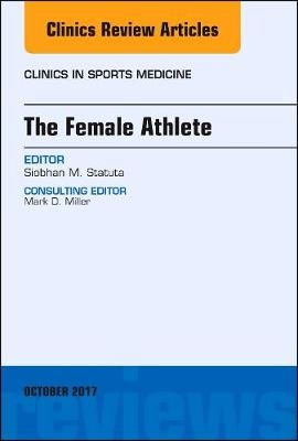 The Female Athlete, An Issue of Clinics in Sports Medicine - Siobhan M. Statuta