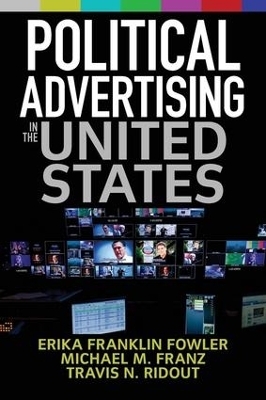 Political Advertising in the United States - Erika Fowler, Michael Franz, Travis Ridout