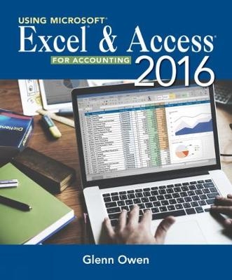 Using Microsoft® Excel® and Access 2016 for Accounting - Glenn Owen