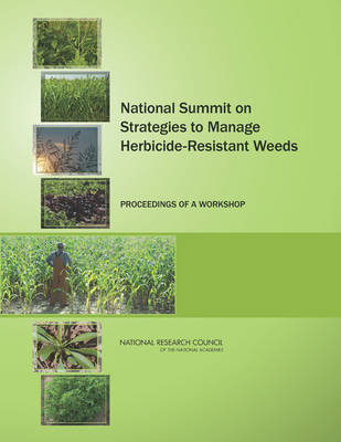 National Summit on Strategies to Manage Herbicide-Resistant Weeds -  National Research Council,  Division on Earth and Life Studies,  Board on Agriculture and Natural Resources,  Planning Committee for a National Summit on Strategies to Manage Herbicide-Resistant Weeds