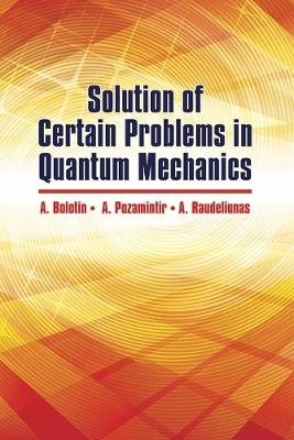 Solution of Certain Problems in Quantum Mechanics - A. Bolotin