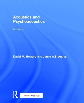 Acoustics and Psychoacoustics - David M. Howard, Jamie Angus
