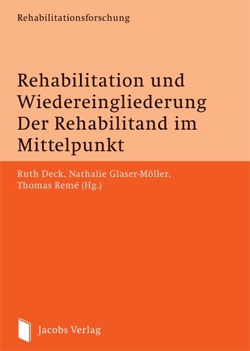 Rehabilitation und Wiedereingliederung. Der Rehabilitand im Mittelpunkt - 