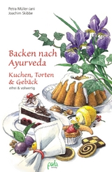 Backen nach Ayurveda - Kuchen, Torten & Gebäck - Petra Müller-Jani, Joachim Skibbe