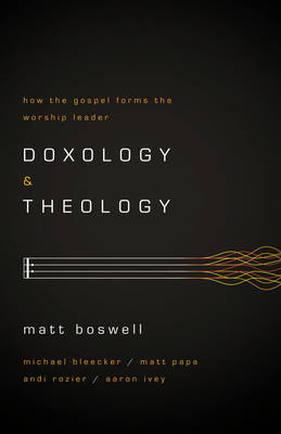 Doxology And Theology - Matt Boswell