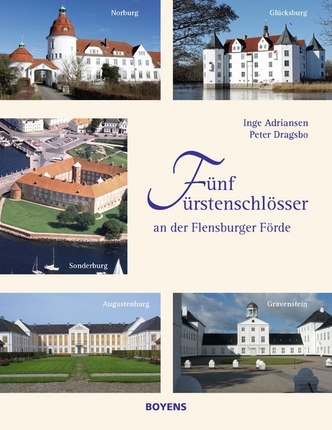 Fünf Fürstenschlösser an der Flensburger Förde - Inge Adriansen, Peter Dragsbo