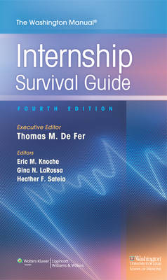 The Washington Manual Internship Survival Guide - Thomas M. De Fer, Eric Knoche, Gina LaRossa, Heather F. Sateia