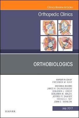 Orthobiologics, An Issue of Orthopedic Clinics - Frederick M. Azar, James H. Calandruccio, Benjamin J. Grear, Benjamin M. Mauck, Jeffrey R. Sawyer