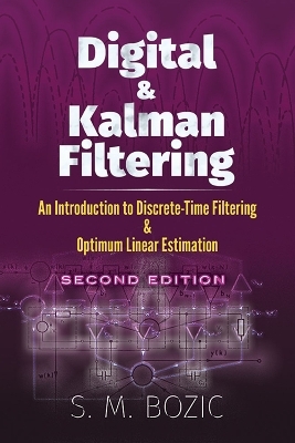 Digital and Kalman Filtering: an Introduction to Discrete-Time Filtering and Optimum Linear Estimation, Second Edition - S. M. Bozic