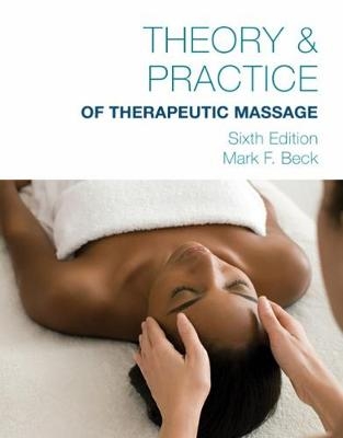 Theory & Practice of Therapeutic Massage, 6th Edition (Softcover) - Mark Beck