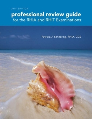 Professional Review Guide for the RHIA and RHIT Examinations, 2015 Edition (with Premium Website Printed Access Card) - Patricia Schnering