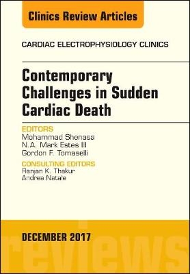 Contemporary Challenges in Sudden Cardiac Death, An Issue of Cardiac Electrophysiology Clinics - Mohammad Shenasa, N.A. Mark Estes III, Gordon F. Tomaselli