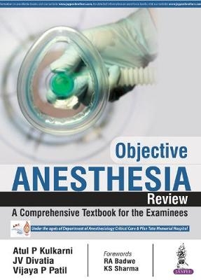 Objective Anaesthesia Review - Atul P. Kulkarni, J. V. Divatia, Vijay P. Patil