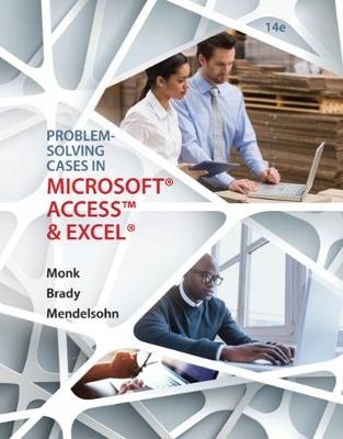 Problem Solving Cases In Microsoft® Access and Excel - Joseph Brady, Ellen Monk, Emillio Mendelsohn, Emilio Mendelsohn