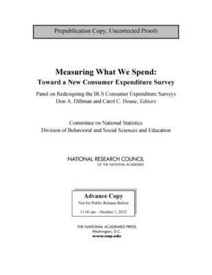 Measuring What We Spend -  National Research Council,  Division of Behavioral and Social Sciences and Education,  Committee on National Statistics,  Panel on Redesigning the BLS Consumer Expenditure Surveys