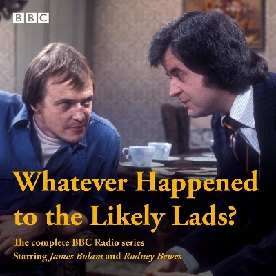 Whatever Happened to the Likely Lads? - Dick Clement, Ian La Frenais