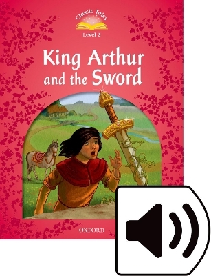 Classic Tales Second Edition: Level 2: King Arthur and the Sword Audio Pack - Rachel Bladon