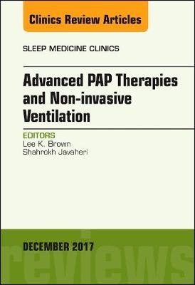 Advanced PAP Therapies and Non-invasive Ventilation, An Issue of Sleep Medicine Clinics - Lee K. Brown, Shahrokh Javaheri