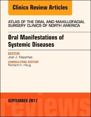 Oral Manifestations of Systemic Diseases, An Issue of Atlas of the Oral & Maxillofacial Surgery Clinics - Joel J. Napeñas