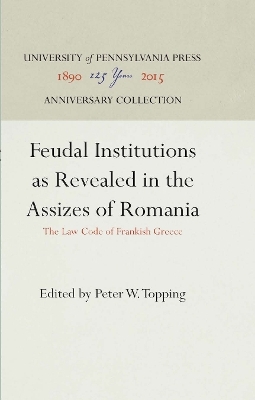 Feudal Institutions as Revealed in the Assizes of Romania - 