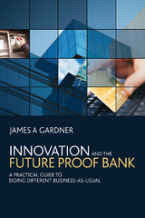 Innovation and the Future Proof Bank - James A Gardner