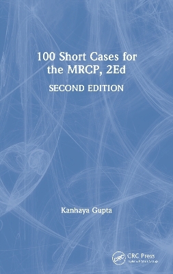 100 Short Cases for the MRCP, 2Ed - Kanhaya Gupta