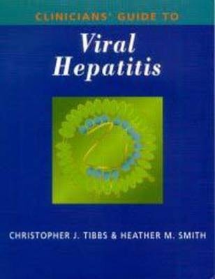 Clinician's Guide to Viral Hepatitis - Christopher Tibbs, Heather Smith