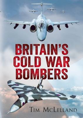 Britain's Cold War Bombers - Tim McLelland