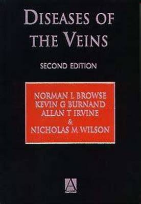 Diseases of the Veins, 2Ed - Nicholas Wilson, Allan Irvine, Norman Browse, Kevin Burnand