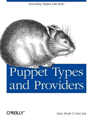 Puppet Types and Providers - Dan Bode, Nan Liu